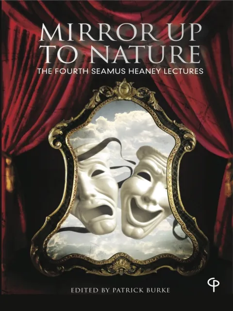 The Fourth Seamus Heaney Lectures : ' Mirror up to Nature'