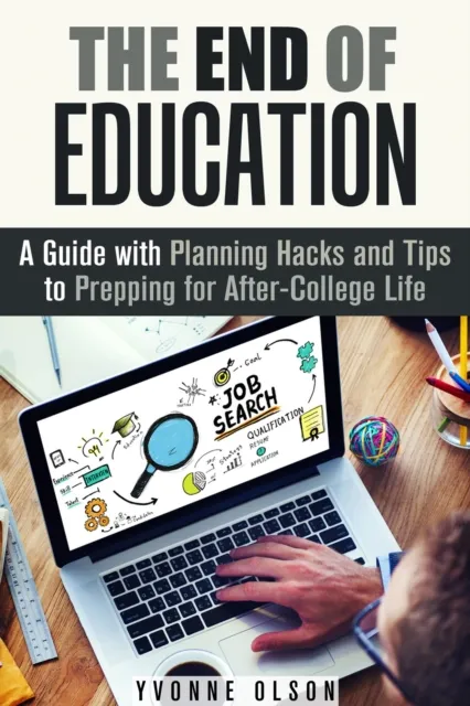 End of Education: A Guide with Planning Hacks and Tips to Prepping for After-College Life