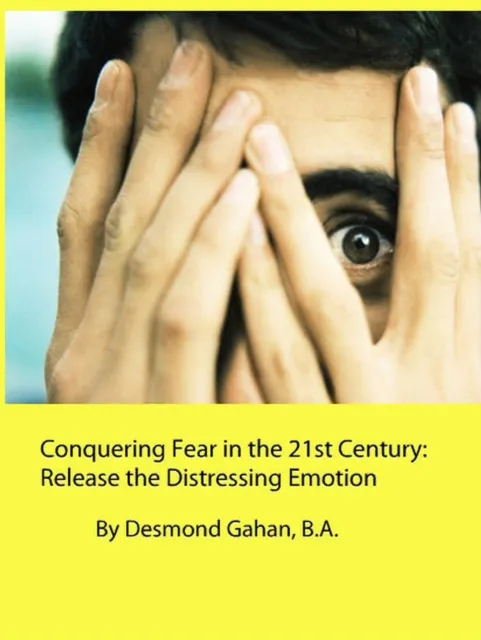 Conquering Fear in the 21st Century:  Release the Distressing Emotion