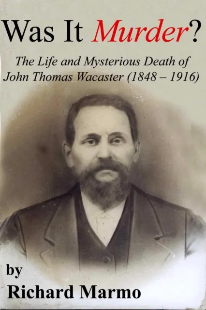 Was It Murder?  The Life and Mysterious Death of John Thomas Wacaster (1848-1916)