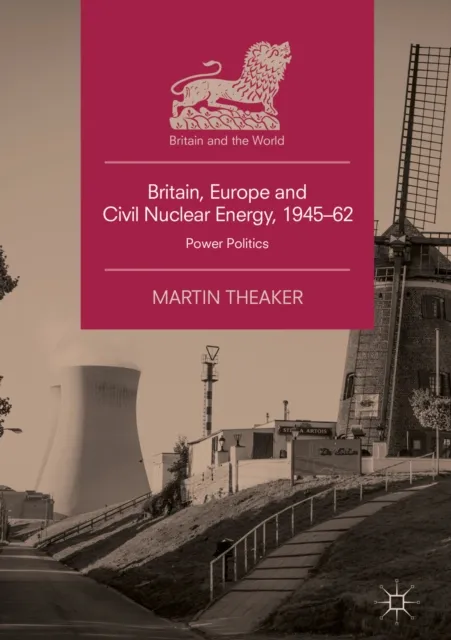 Britain, Europe and Civil Nuclear Energy, 1945-62