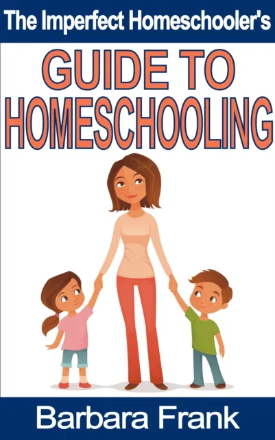 Imperfect Homeschooler's Guide to Homeschooling