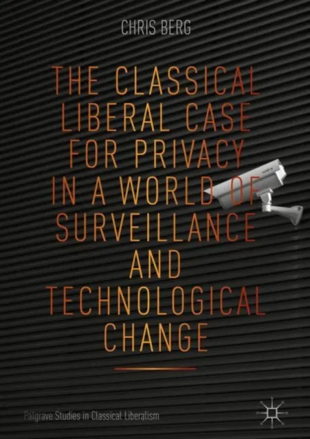 Classical Liberal Case for Privacy in a World of Surveillance and Technological Change