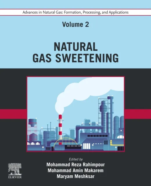 Advances in Natural Gas: Formation, Processing, and Applications. Volume 2: Natural Gas Sweetening