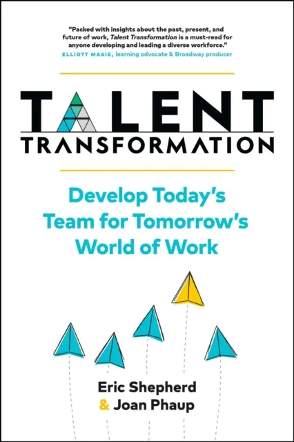Talent Transformation: Develop Today's Team for Tomorrow's World of Work