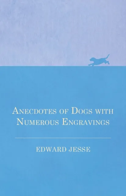 Anecdotes of Dogs with Numerous Engravings