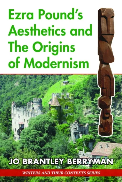 Ezra Pounds Aesthetics and the Origins of Modernism