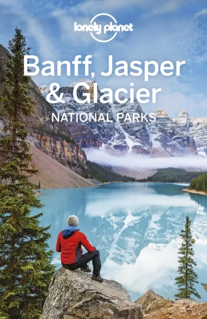 Lonely Planet Banff, Jasper and Glacier National Parks