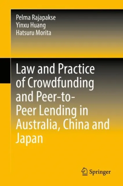Law and Practice of Crowdfunding and Peer-to-Peer Lending in Australia, China and Japan