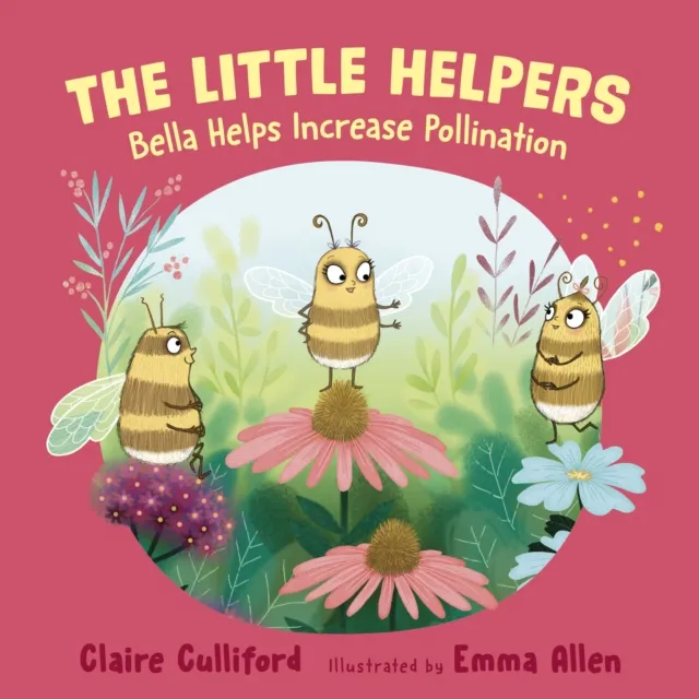 The Little Helpers: Bella Helps Increase Pollination : (a climate-conscious children's book)
