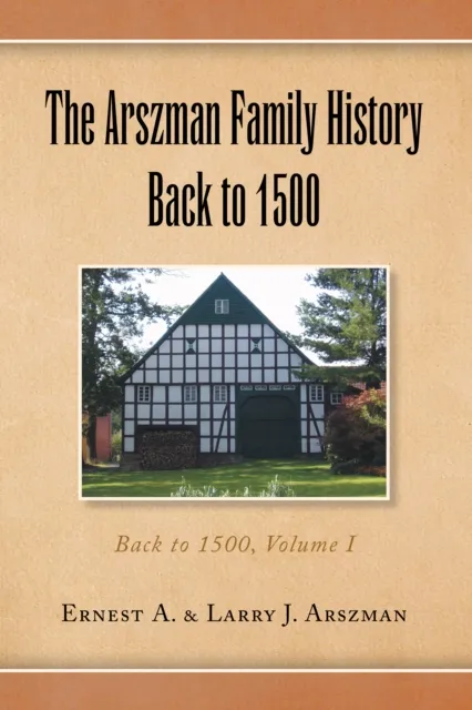 Arszman Family History Back to 1500 Vol.1