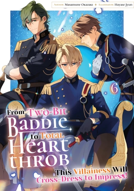 From Two-Bit Baddie to Total Heartthrob: This Villainess Will Cross-Dress to Impress! Volume 6