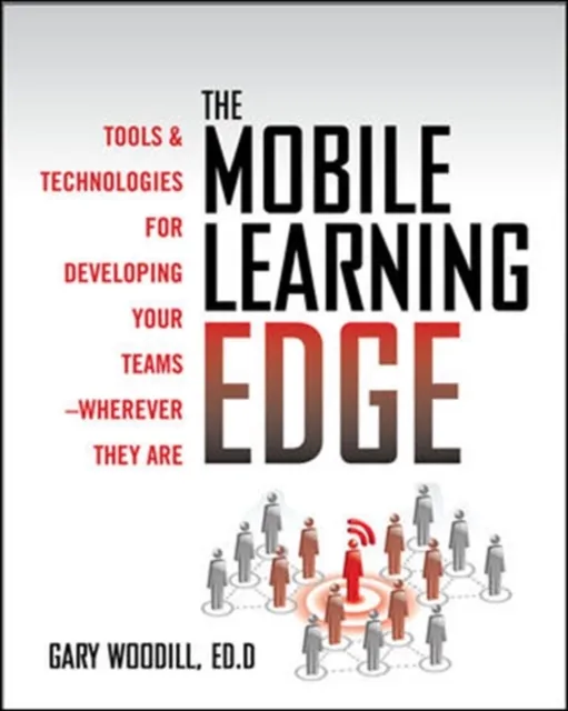 Mobile Learning Edge: Tools and Technologies for Developing Your Teams