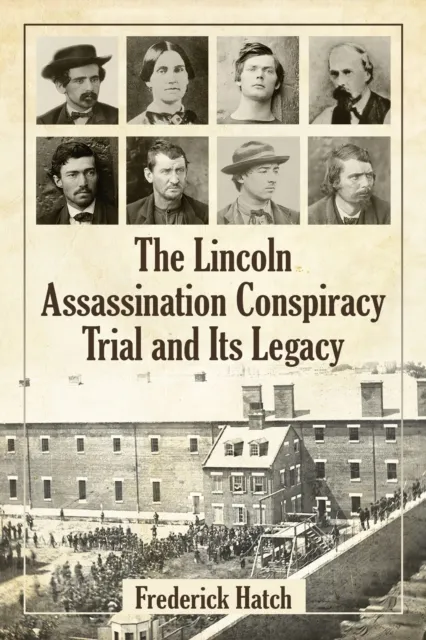 Lincoln Assassination Conspiracy Trial and Its Legacy