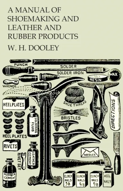 Manual of Shoemaking and Leather and Rubber Products