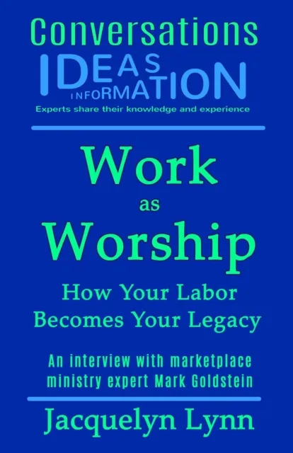 Work as Worship: How Your Labor Becomes Your Legacy