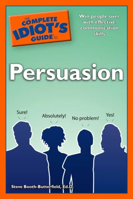 Complete Idiot's Guide to Persuasion
