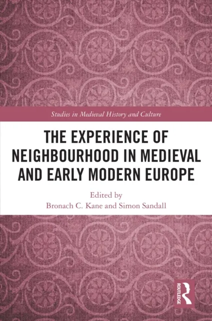 Experience of Neighbourhood in Medieval and Early Modern Europe
