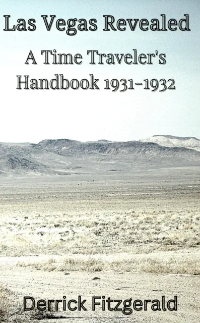 Las Vegas Revealed: A Time Traveler's Handbook 1931-1932