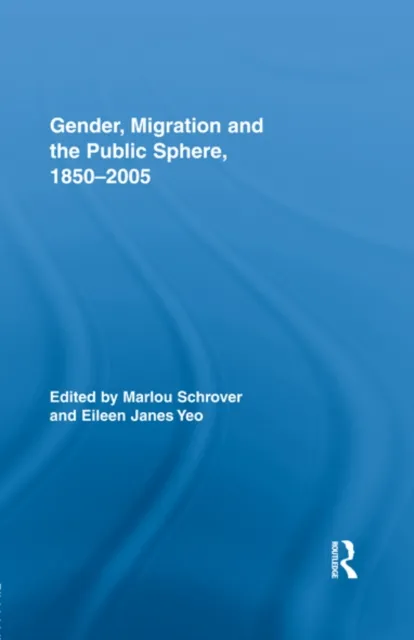 Gender, Migration, and the Public Sphere, 1850-2005