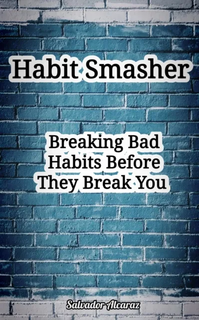 Habit Smasher: Breaking Bad Habits  Before They Break You