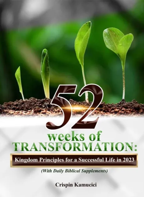 52 Weeks of Transformation: Kingdom Principles for a Supernatural Life in 2023