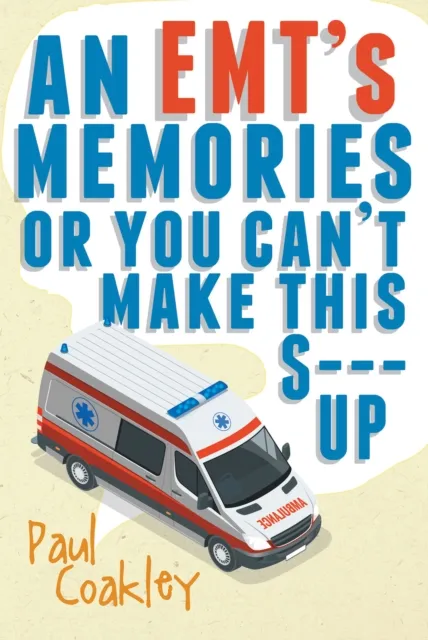 EMT's Memories or You Can't Make this S--- Up