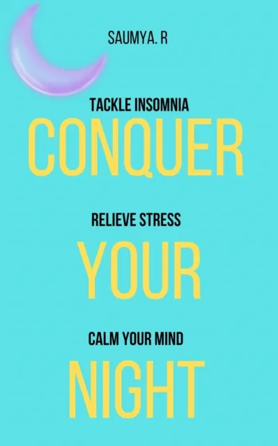 Conquer Your Night: Tackle Insomnia, Relieve Stress, Calm Your Mind
