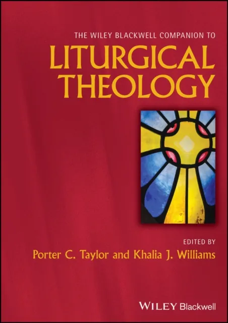 Wiley Blackwell Companion to Liturgical Theology