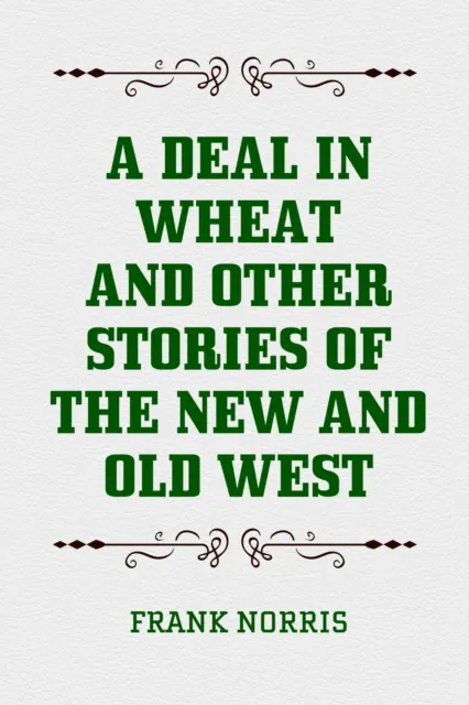 Deal in Wheat and Other Stories of the New and Old West