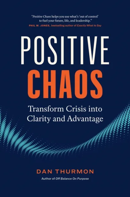 Positive Chaos: Transform Crisis into Clarity and Advantage