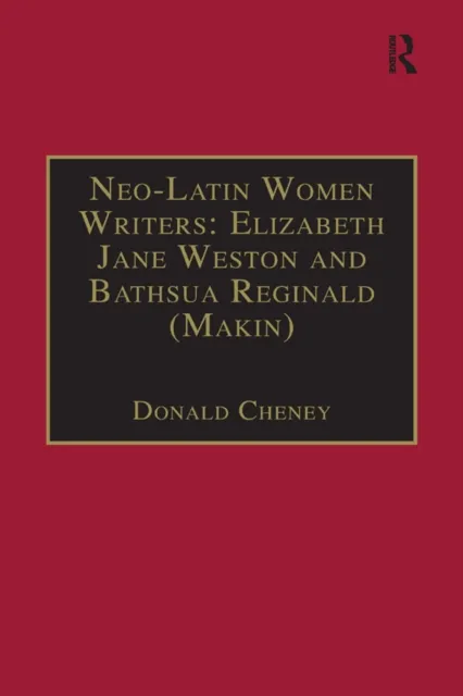 Neo-Latin Women Writers: Elizabeth Jane Weston and Bathsua Reginald (Makin)