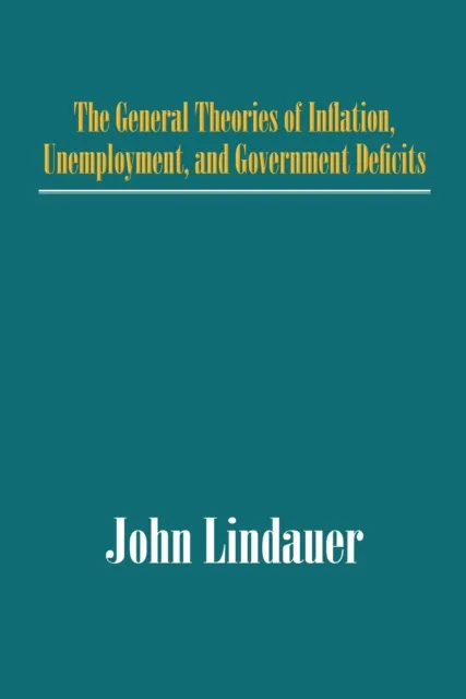 General Theories of Inflation, Unemployment, and Government Deficits