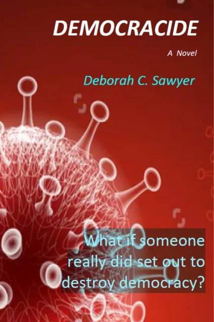 Democracide: What if someone really did set out to destroy democracy?