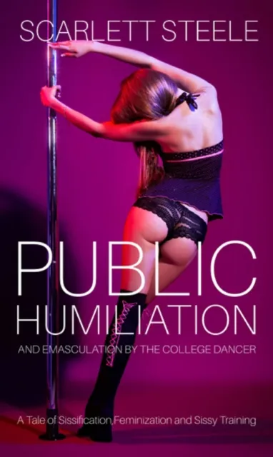 Public Humiliation And Emasculation By The College Dancer: A Tale of Sissification,Feminization and Sissy Training