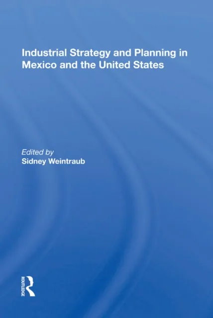 Industrial Strategy And Planning In Mexico And The United States