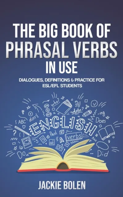 Big Book of Phrasal Verbs in Use: Dialogues, Definitions & Practice for ESL/EFL Students