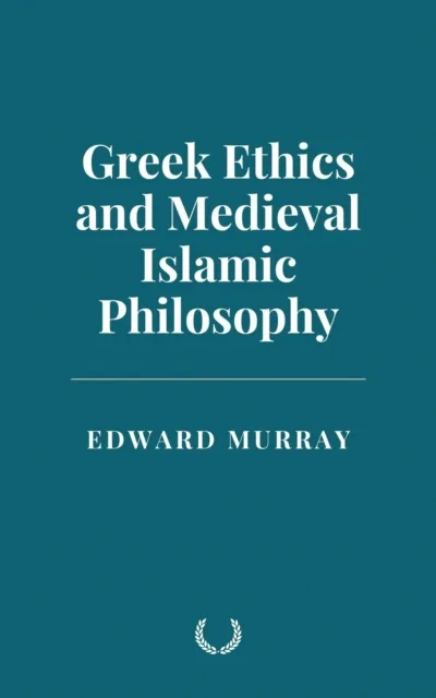 Greek Ethics and Medieval Islamic Philosophy