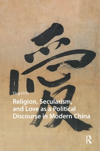 Religion, Secularism, and Love as a Political Discourse in Modern China