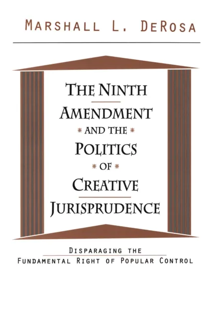 Ninth Amendment and the Politics of Creative Jurisprudence