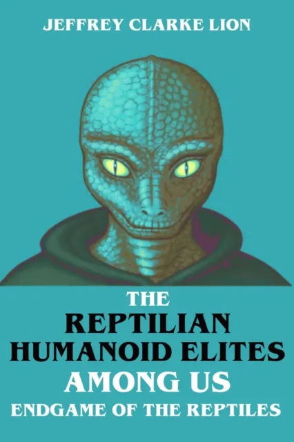 Reptilian Humanoid Elites Among Us - Endgame of the Reptiles