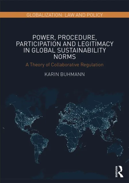 Power, Procedure, Participation and Legitimacy in Global Sustainability Norms