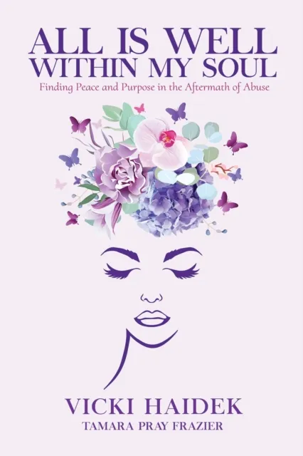 All is Well Within My Soul - Finding Peace and Purpose in the Aftermath of Abuse