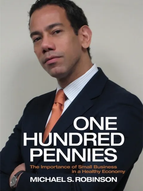 One Hundred Pennies : The Importance of Small Business in a Healthy Ecomony