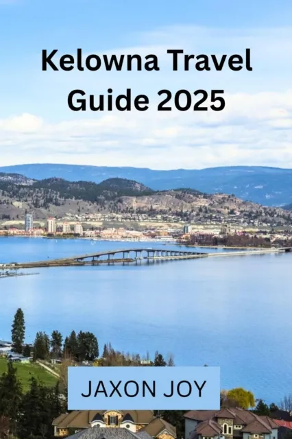 Kelowna Travel Guide 2025