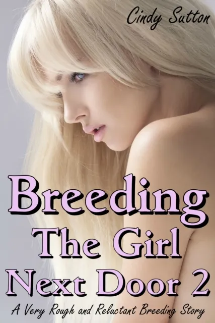 Breeding the Girl Next Door 2 (A Very Rough and Reluctant Breeding Story)