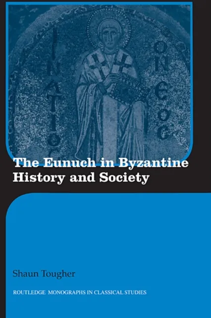 Eunuch in Byzantine History and Society