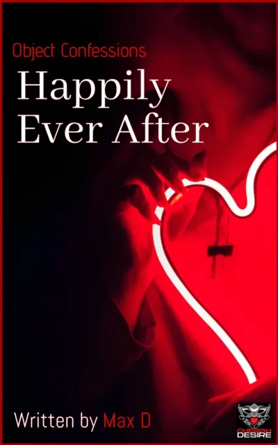 Object Confessions - Happily Ever After