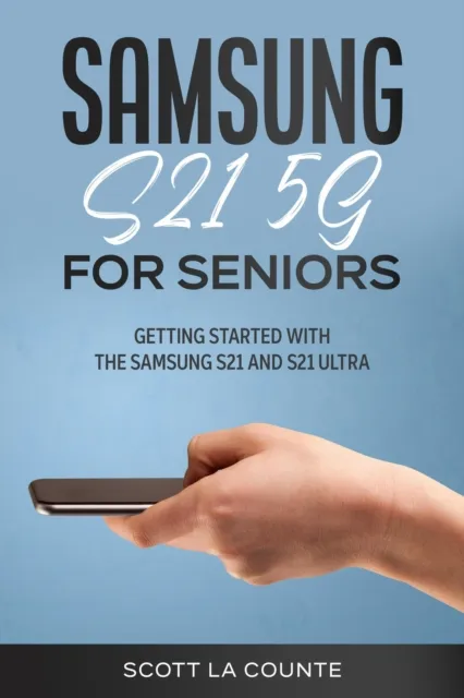 Samsung Galaxy S21 5G For Seniors: Getting Started With the Samsung S21 and S21 Ultra