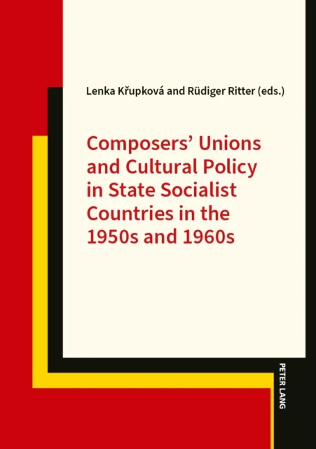 Composers' Unions and Cultural Policy in State Socialist Countries in the 1950s and 1960s